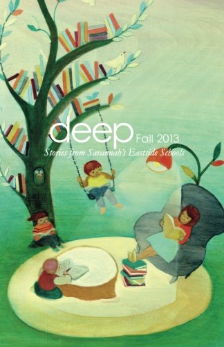 Deep Fall 2013: Stories from Savannah's Eastside Schools: Volume 6 (Deep Semi-Annuals)