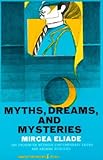 Myths, Dreams and Mysteries: The Encounter Between Contemporary Faiths and Archaic Realities