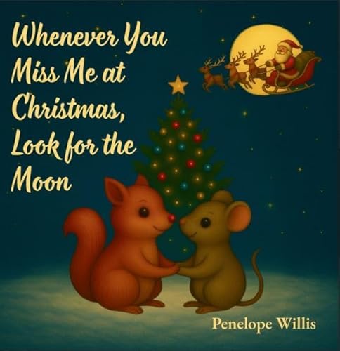 Christmas Special - Whenever You Miss Me at Christmas, Look for the Moon by Penelope Willis