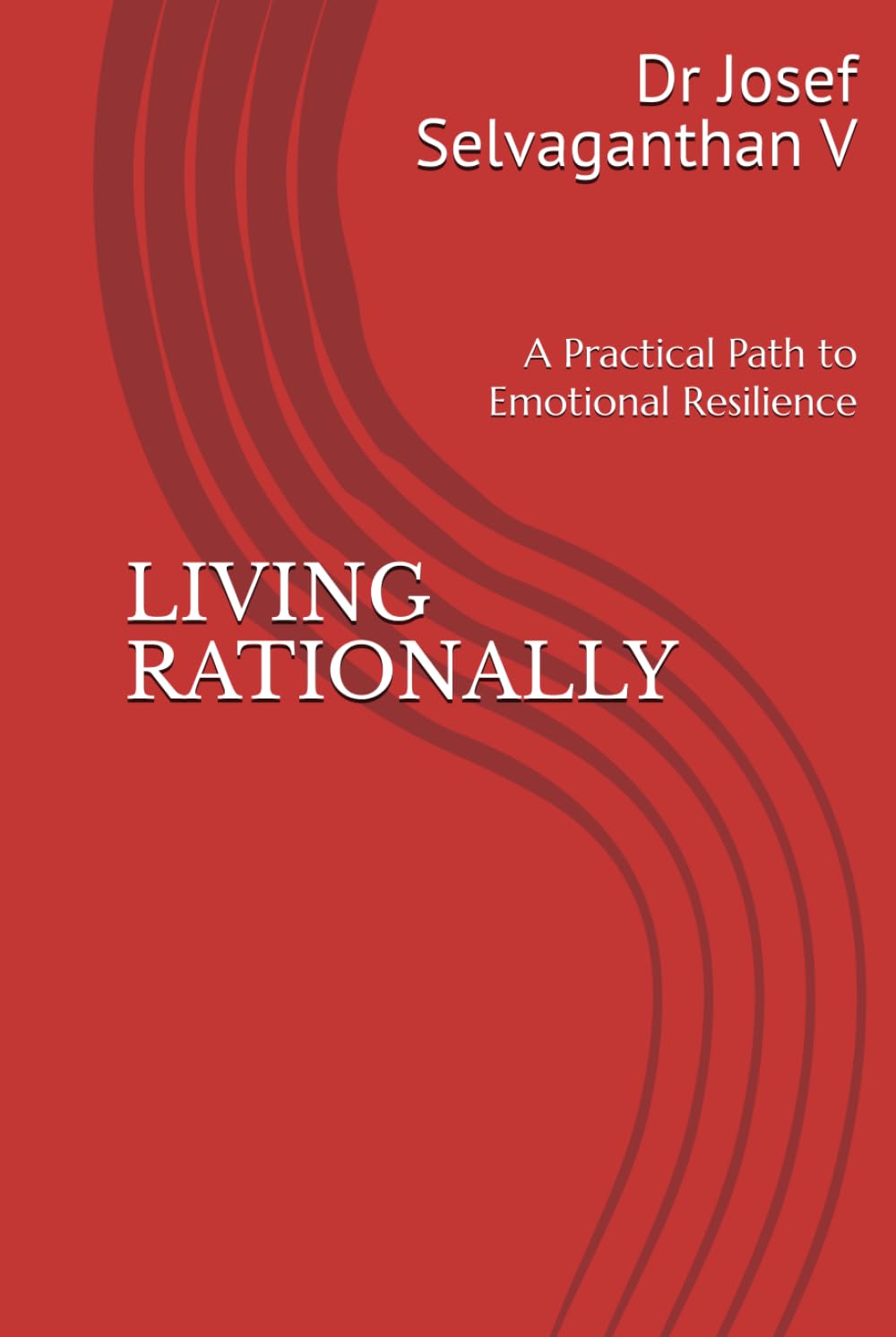 LIVING RATIONALLY: A Practical Path to Emotional Resilience