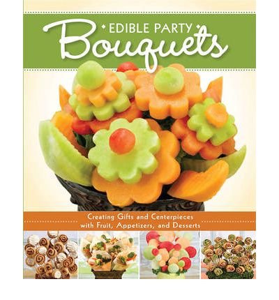 { Edible Party Bouquets: Creating Gifts and Centerpieces with Fruit, Appetizer, and DessertsPaperback } Editors of Fox Chapel Publishing ( Author ) Jun-01-2012 Paperback
