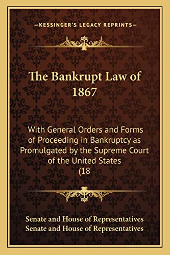 The Bankrupt Law of 1867: With General Orders and Forms of Proceeding in Bankruptcy as Promulgated by the Supreme Court of the United States (18