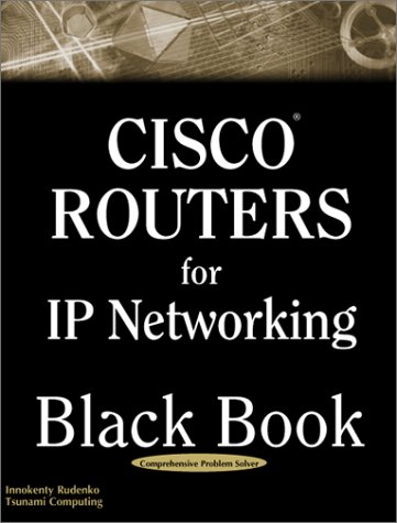 Cisco Routers for IP Networking Black Book: A Practical In Depth Guide ...