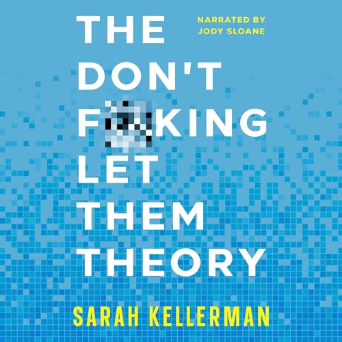 The Don't F**king Let Them Theory (Authored by Sarah Kellerman)