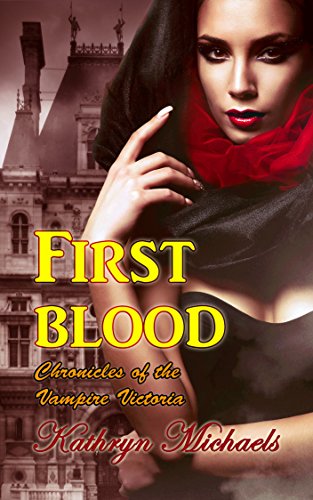First Blood (Chronicles of the Vampire Victoria Book 1) by [Kathryn Michaels]