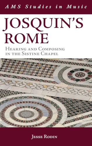 Josquin's Rome: Hearing and Composing in the Sistine Chapel (AMS Studies in Music)