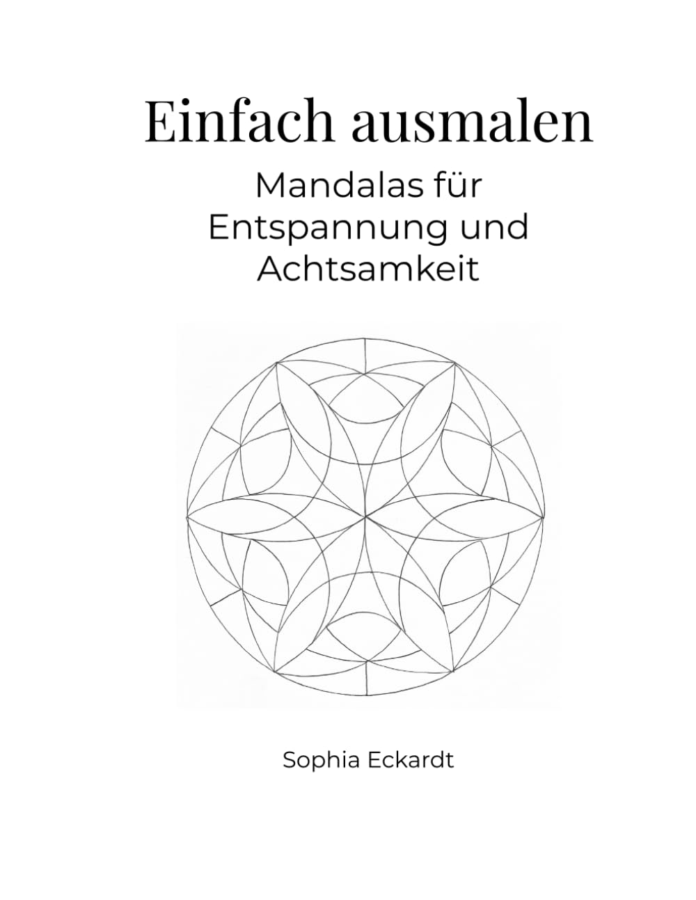 Einfach ausmalen – Mandalas für Entspannung und Achtsamkeit: Ausmalvorlagen für Entspannung und Therapie – auch geeignet für Menschen mit Einschränkungen oder im höheren Alter