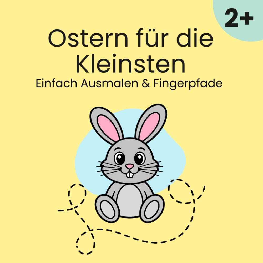 Ostern für die Kleinsten – Einfach Ausmalen & Fingerpfade: Oster‑Malbuch ab 2 Jahren mit einfachen Motiven, dicken Konturen & Linien zum Nachfahren (Fingerpfade)