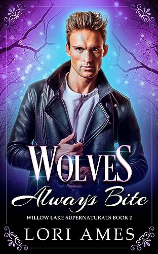 Wolves Always Bite (Willow Lake Supernaturals Book 2)