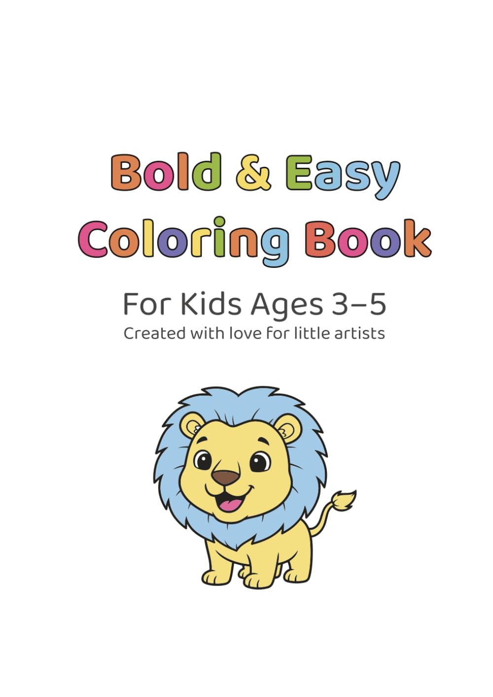 Bold & Easy Coloring Book for Kids Ages 3–5: Big Shapes, Cute Animals, and Simple Fun for Toddlers and Preschoolers