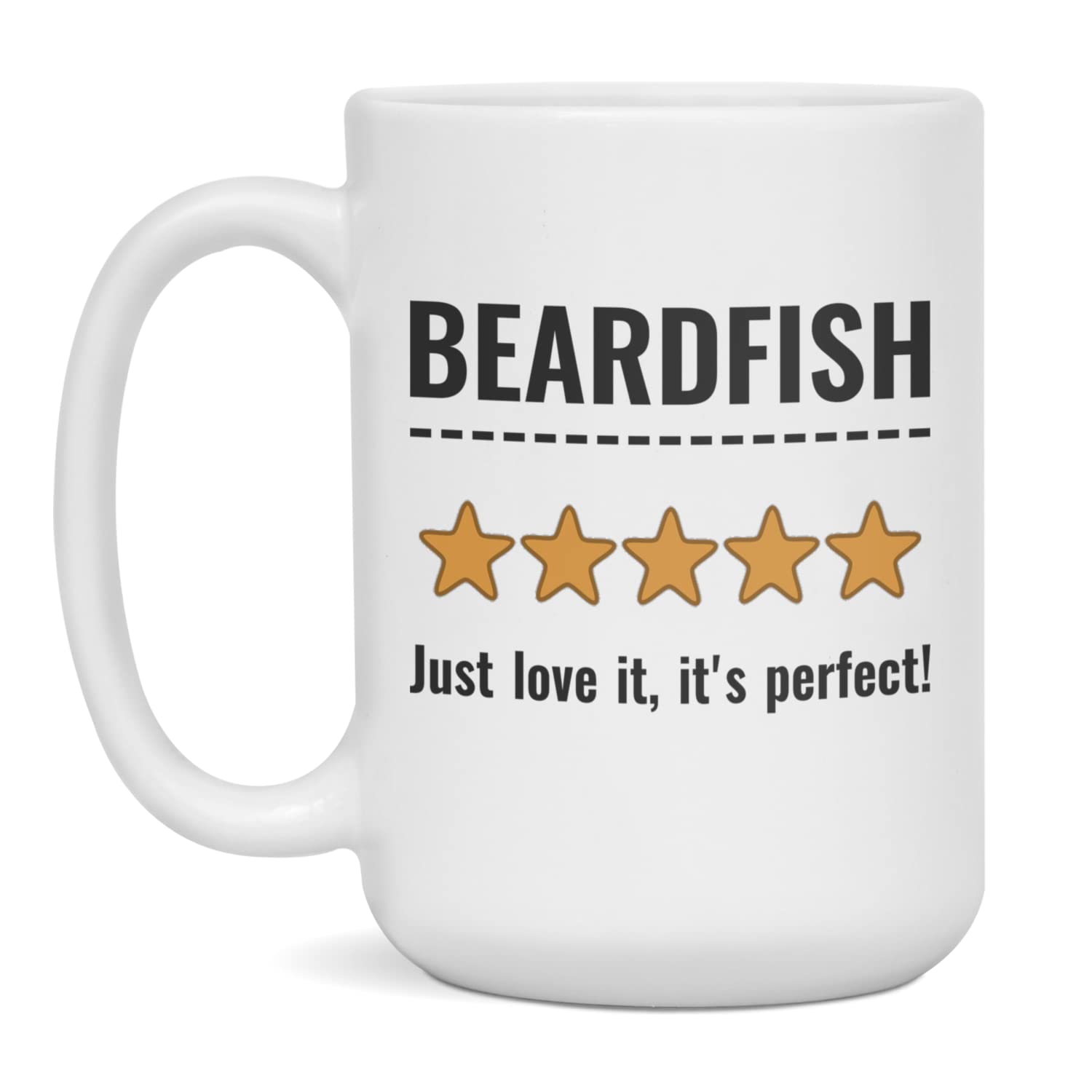 Beardfish Just love it, it's perfect Ceramic Coffee Mug, 15-Ounce White
