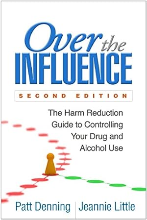 Over the Influence: The Harm Reduction Guide to Controlling Your Drug and Alcohol Use