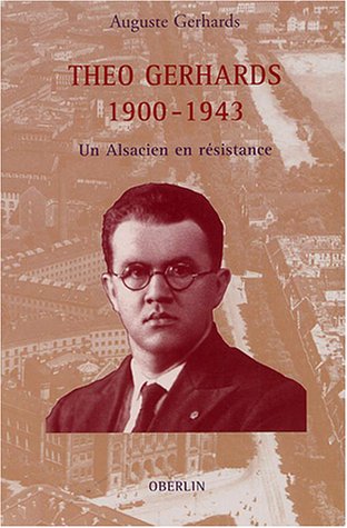 Théo Gerhards 1900-1943 : Un Alsacien en résistance