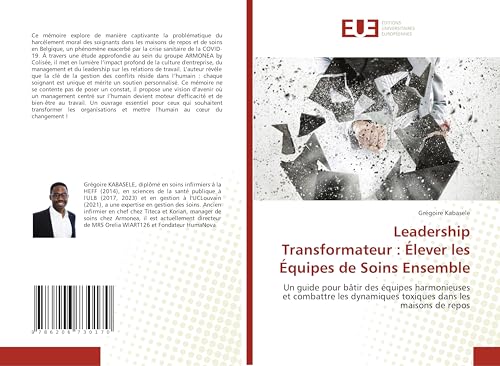 livre Leadership Transformateur : Élever les Équipes de Soins Ensemble: Un guide pour bâtir des équipes harmonieuses et combattre les dynamiques toxiques dans les maisons de repos