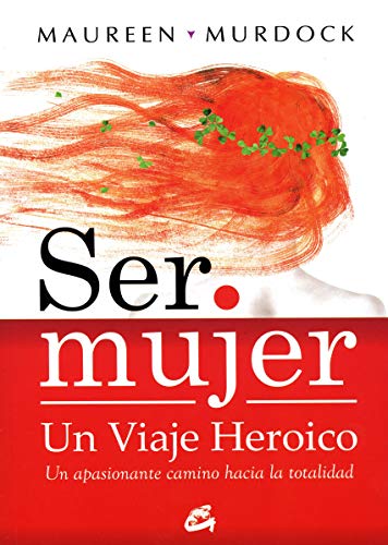 Ser Mujer, Un Viaje Heroico: Un apasionante camino hacia la totalidad (Taller de la Hechicera)