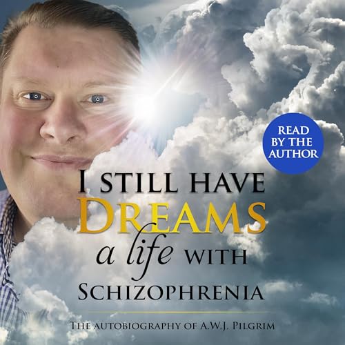 I Still Have Dreams a Life with Schizophrenia by A.W.J. Pilgrim episode artwork