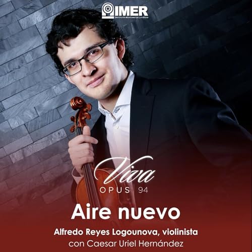AIRE NUEVO - Ep. 30 - Alfredo Reyes Logounova: Excelencia y una vida dedicada a la m&uacute;sica