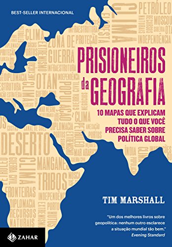 Prisioneiros da geografia: 10 mapas que explicam tudo o que você precisa saber sobre política global - Marshall, Tim