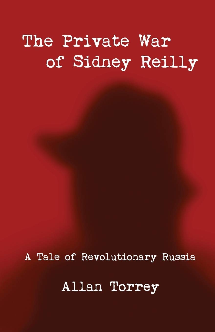 The Private War of Sidney Reilly: A Tale of Revolutionary Russia