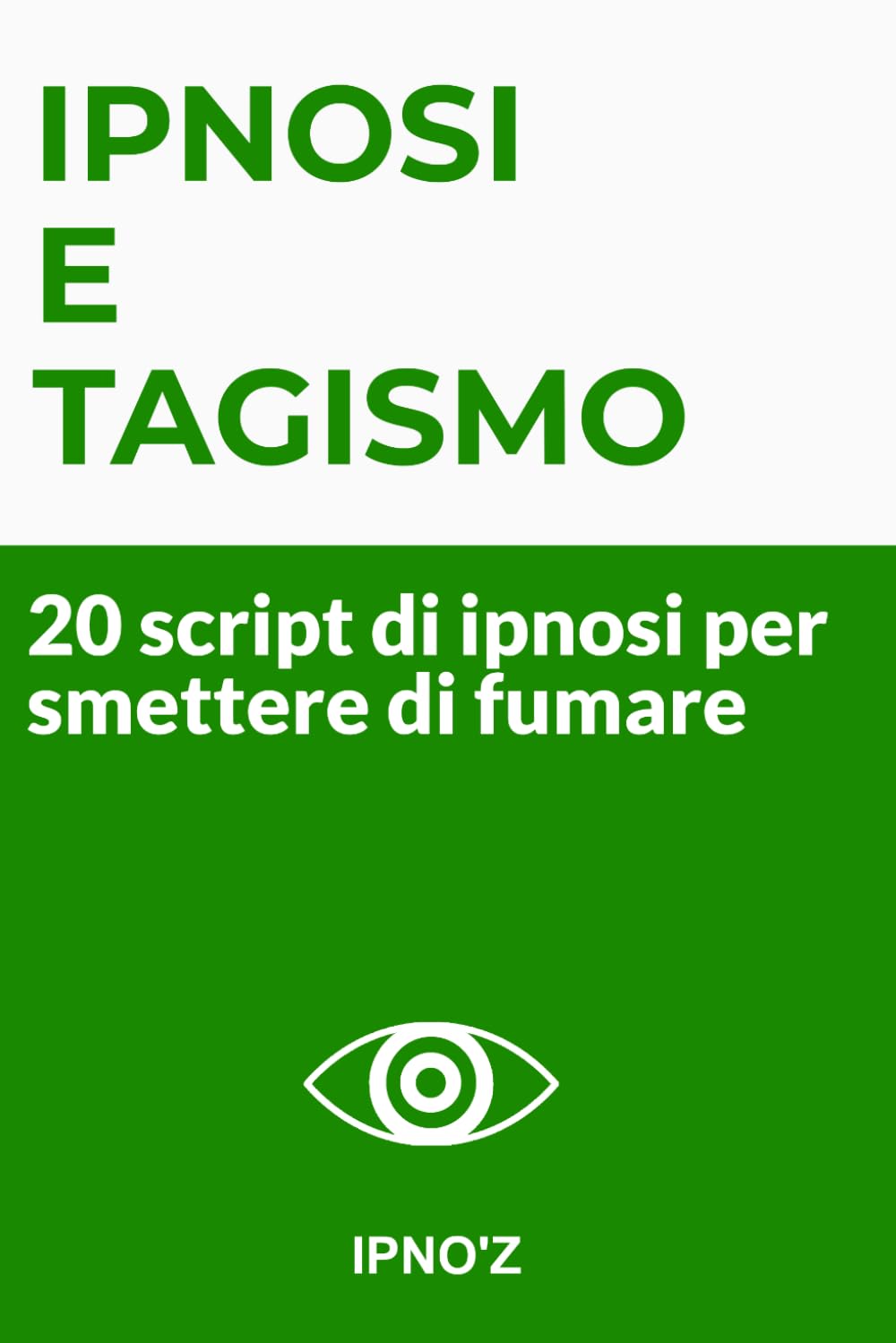 Ipnosi e tabagismo: 20 script di ipnosi per smettere di fumare (Ipnosi terapeutica)
