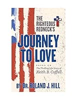 The Righteous Redneck's Journey to Love: The Thrilling Life Story of Keith B. Coffell 1889390364 Book Cover
