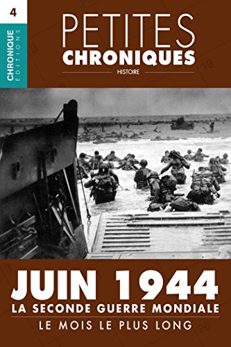 Télécharger Petites Chroniques #4 : La Seconde Guerre Mondiale — Juin 1944, le mois le plus long: Petites Chro livre En ligne