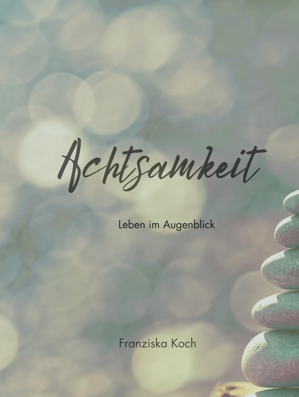 Achtsamkeit: Leben im Augenblick