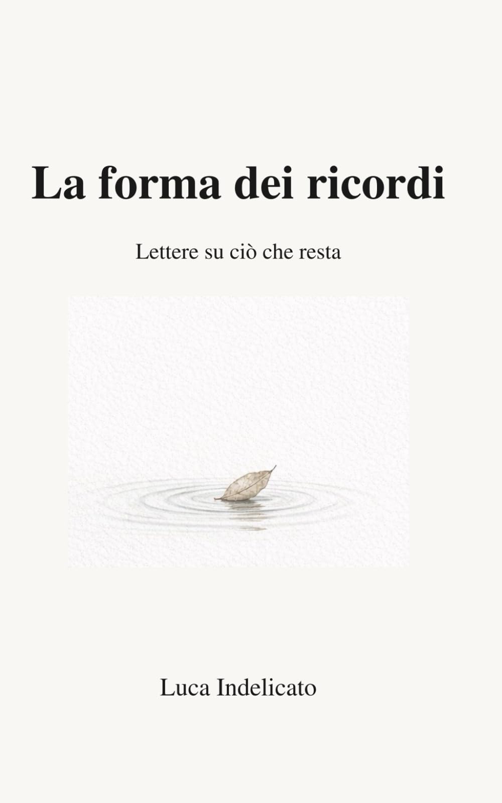 La forma dei ricordi: Lettere su ciò che resta