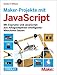 Produktbild Maker-Projekte mit JavaScript: Mit Espruino und JavaScript aus Alltagsobjekten intelligente Maschinen bauen