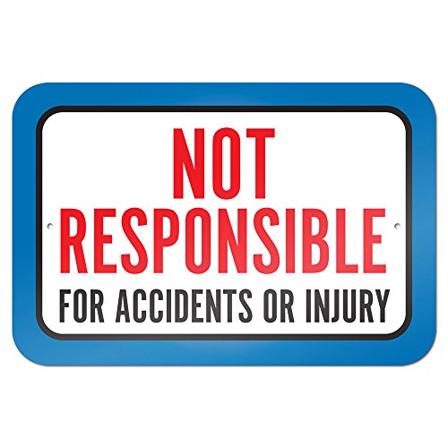 Not Responsible For Accidents Or Injuries 9