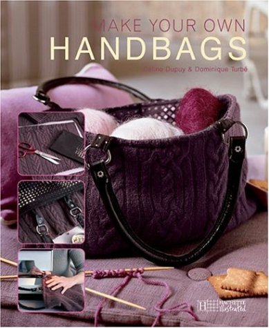 Make Your Own Handbags Dupuy, Celine and Turbe, Dominique