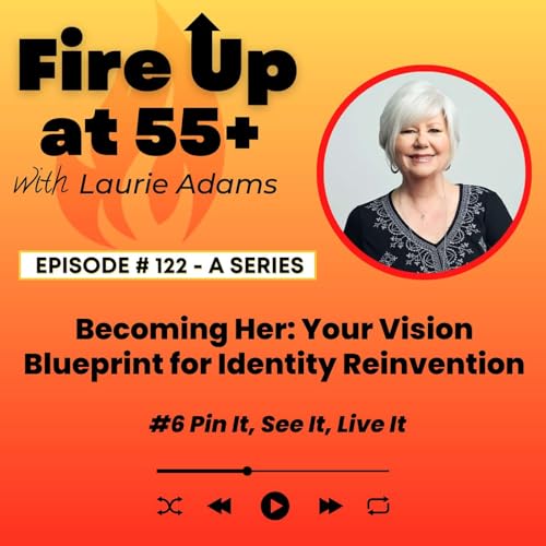 122. Becoming Her: Your Vision Blueprint for Identity Reinvention | No. 6: Pin It, See It, Live It