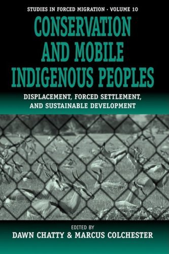 Conservation and Mobile Indigenous Peoples: Displacement, Forced Settlement and Sustainable Development (Forced Migration) (2002-10-30)