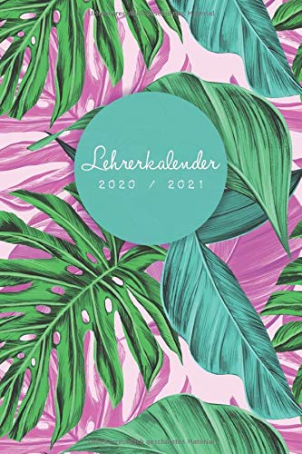 Lehrerkalender 2020/2021: Kalender für Lehrerinnen und Lehrer zur Planung und Unterrichtsvorbereitung / Lehrerplaner, A5, 170 Seiten, florales Muster ... Blättern, Monstera Blättern in grün, pink