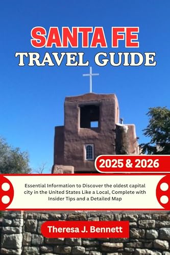 Santa Fe Travel Guide 2025 & 2026: Essential Information to Discover the oldest capital city in the United States Like a Local, Complete with Insider Tips ... Map (See It Local, Map It Right Book 24)