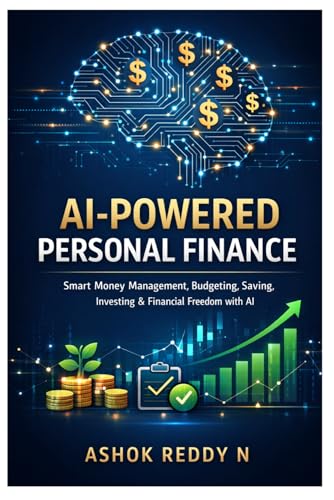 AI-Powered Personal Finance: Smart Money Management, Budgeting, Saving, Investing & Financial Freedom with AI (The AI for Personal Finance Series)