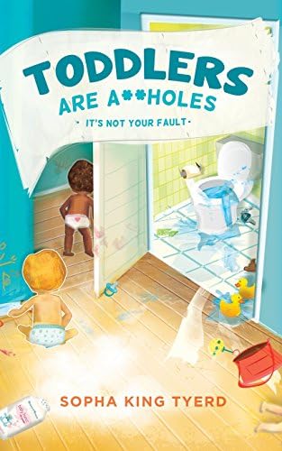 Toddlers Are A**holes: It's Not Your Fault