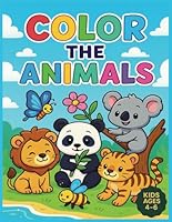 Color the Animals - Coloring Book For Kids 4-6: Big Coloring Book of Jungle, Ocean & Forest Animals For Children B0F5N3FVXY Book Cover
