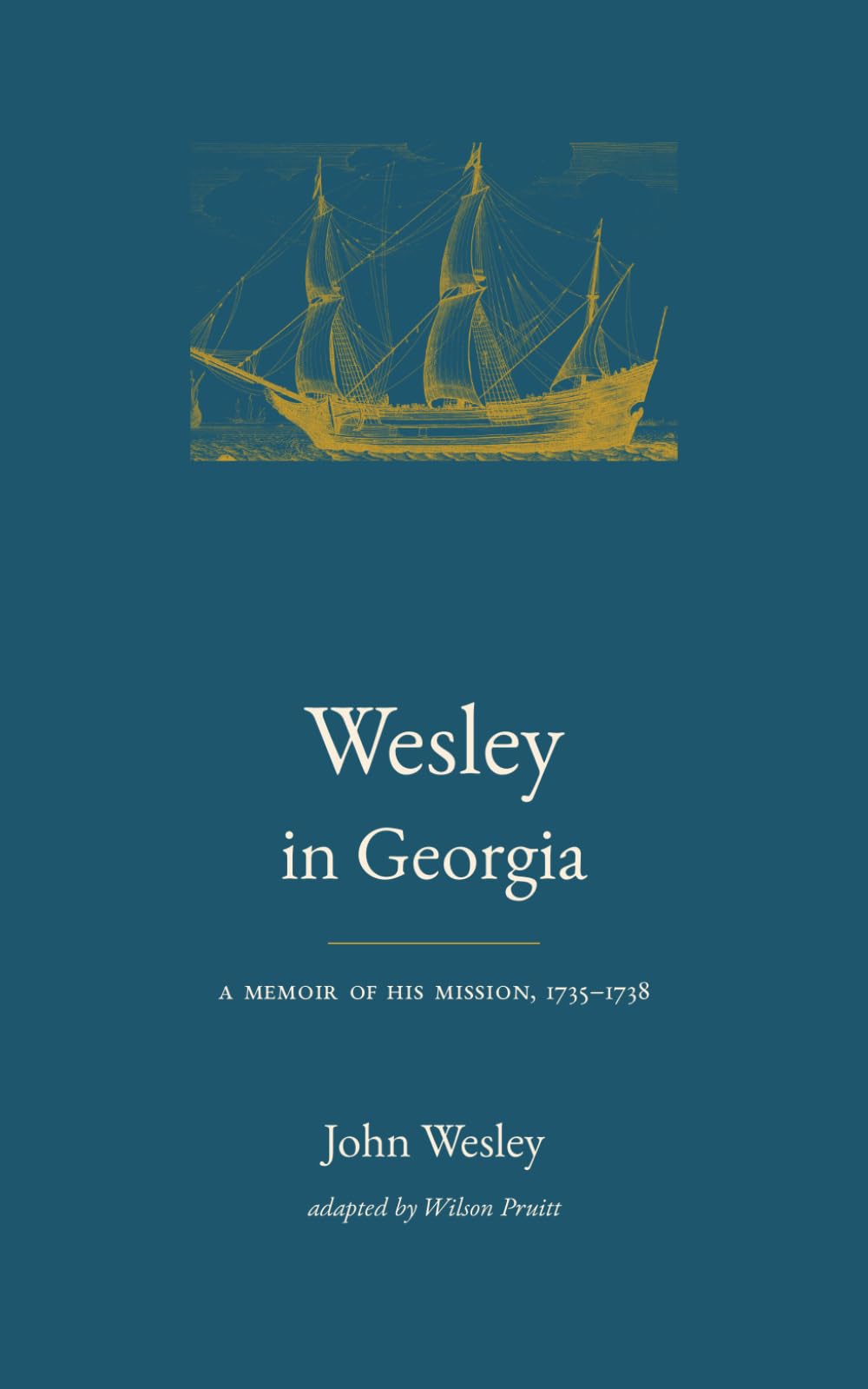 Wesley in Georgia: A Memoir of His Mission, 1735-1738 (John Wesley: A Life in His Own Words)