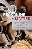 Reckoning with Matter: Calculating Machines, Innovation, and Thinking about Thinking from Pascal to Babbage