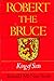 Robert the Bruce, King of Scots