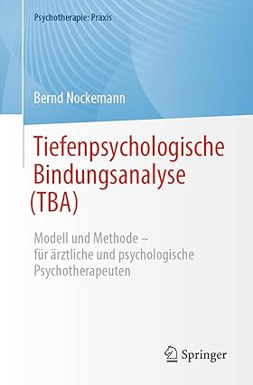 Tiefenpsychologische Bindungsanalyse (TBA): Modell und Methode – für ärztliche und psychologische Psychotherapeuten (Psychotherapie: Praxis) (German Edition)-Wow! eBook