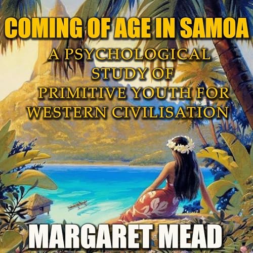 Coming of Age in Samoa - A Psychological Study of Primitive Youth for Western Civilisation by Margaret Mead episode artwork