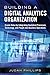 Building a Digital Analytics Organization: Create Value by Integrating Analytical Processes, Technology, and People into Business Operations (FT Press Analytics)