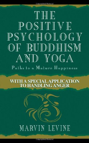 The Positive Psychology of Buddhism and Yoga, 2nd Edition: Paths to A Mature Happiness