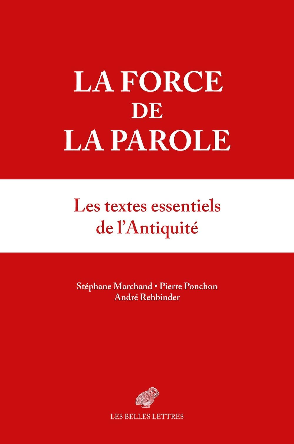 La Force de la Parole: Anthologie Sur Les Pouvoirs de la Parole Dans l'Antiquite