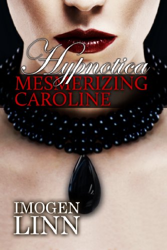 Hypnotica - Mesmerizing Caroline 1-4 (Mind Control Erotica)