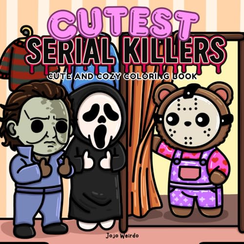 Cutest Serial Killers: A Parody Coloring Book for Adults Featuring Horror Icons in Adorable, Cute and Cozy Scenes that are Almost Innocent: 40 ... for fans of dark humor and twisted cuteness