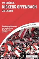 111 Gründe, Kickers Offenbach zu lieben 3862655555 Book Cover