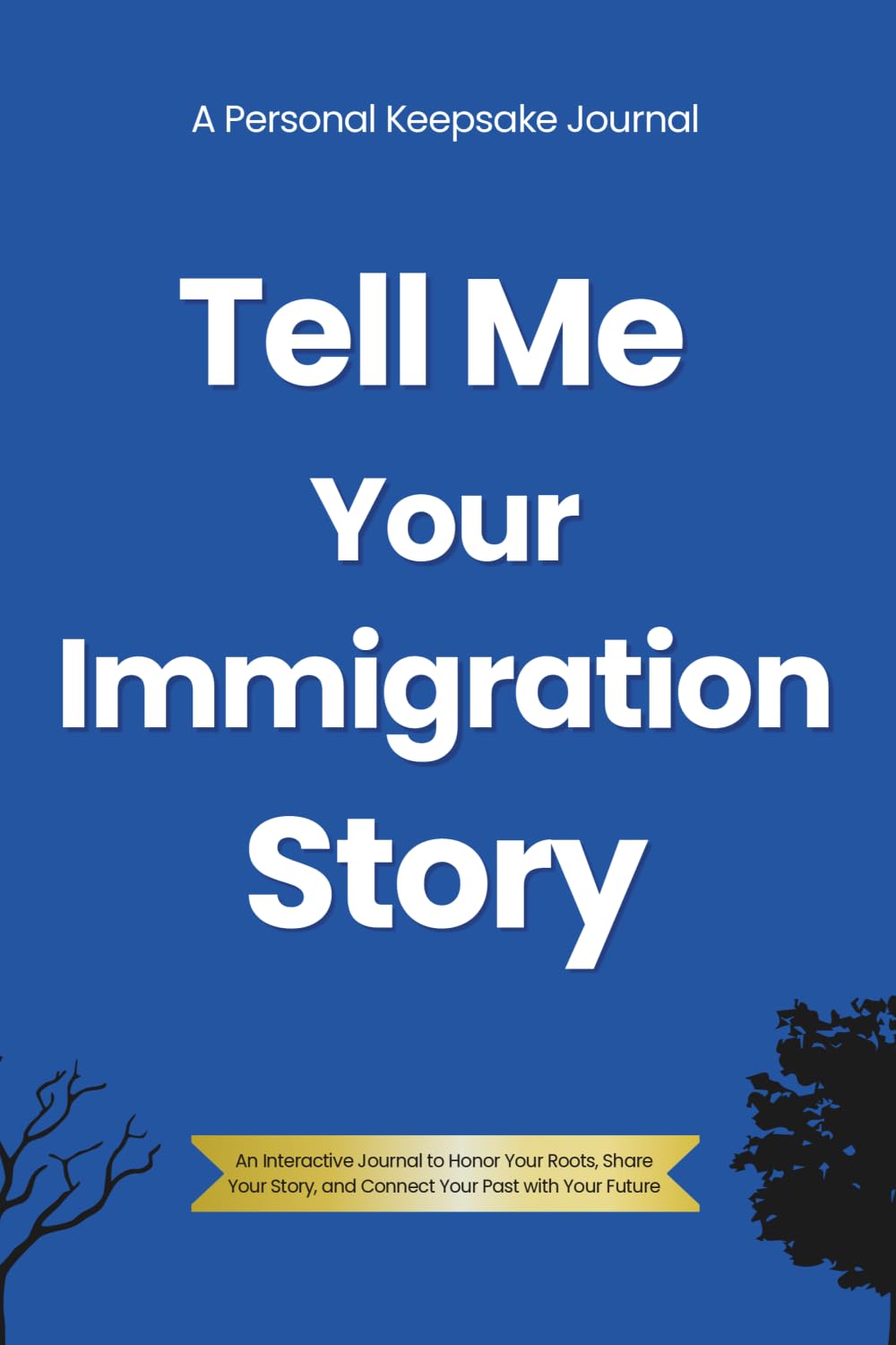 Tell Me Your Immigration Story: A Reflective Journal to Celebrate Your Heritage, Share Your Story, and Connect Your History with Your Future